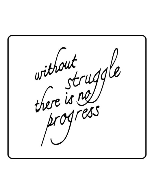 Without struggle there is no progress - Semi Permanent