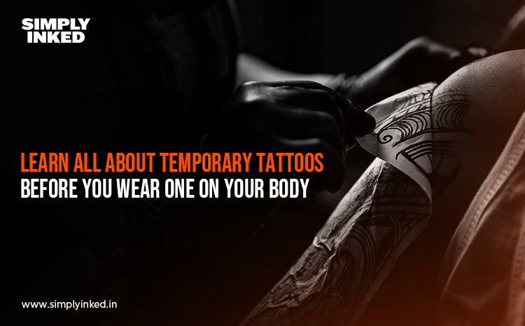 Learn all about temporary tattoos before you wear one on your body
